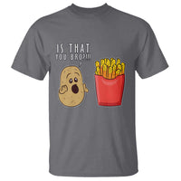 Funny French Fries T Shirt Potato Is That You Bro Meme Fast Food Fry Lover - Wonder Print Shop