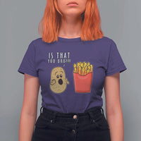 Funny French Fries T Shirt For Women Potato Is That You Bro Meme Fast Food Fry Lover - Wonder Print Shop