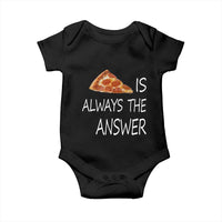 Funny Pizza Lover Baby Onesie Pizza is Always the Answer Fast Food Addicted