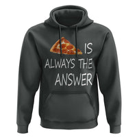 Funny Pizza Lover Hoodie Pizza is Always the Answer Fast Food Addicted