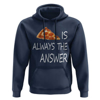 Funny Pizza Lover Hoodie Pizza is Always the Answer Fast Food Addicted