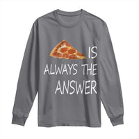 Funny Pizza Lover Long Sleeve Shirt Pizza is Always the Answer Fast Food Addicted