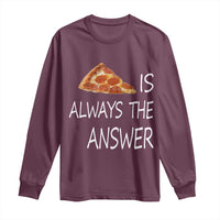 Funny Pizza Lover Long Sleeve Shirt Pizza is Always the Answer Fast Food Addicted