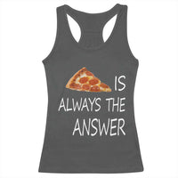 Funny Pizza Lover Racerback Tank Top Pizza is Always the Answer Fast Food Addicted