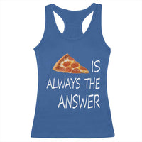 Funny Pizza Lover Racerback Tank Top Pizza is Always the Answer Fast Food Addicted