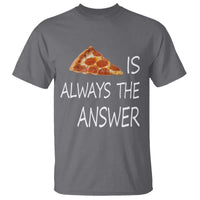 Funny Pizza Lover T Shirt Pizza is Always the Answer Fast Food Addicted - Wonder Print Shop