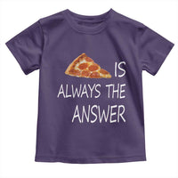 Funny Pizza Lover Toddler T Shirt Pizza is Always the Answer Fast Food Addicted