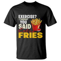 Funny French Fries T Shirt I Thought You Said Extra Fries Fast Food Fry Lover - Wonder Print Shop