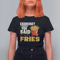 Funny French Fries T Shirt For Women I Thought You Said Extra Fries Fast Food Fry Lover - Wonder Print Shop