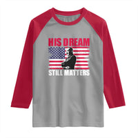 MLK Raglan Shirt His Dream Still Matters Martin Luther King