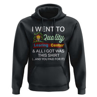 I Went to Quality Learing Center Meme Hoodie Funny Sarcastic Viral Education Fail - Wonder Print Shop