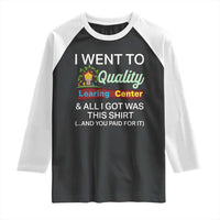 I Went to Quality Learing Center Meme Raglan Shirt Funny Sarcastic Viral Education Fail - Wonder Print Shop