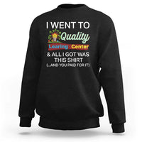 I Went to Quality Learing Center Meme Sweatshirt Funny Sarcastic Viral Education Fail - Wonder Print Shop