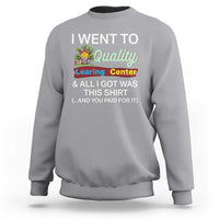 I Went to Quality Learing Center Meme Sweatshirt Funny Sarcastic Viral Education Fail - Wonder Print Shop