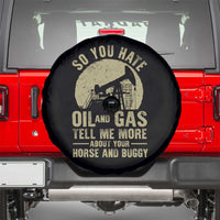 So You Hate Oil and Gas Satirical Political Spare Tire Cover Tell Me About Your Horse and Buggy Energy Commentary - Wonder Print Shop