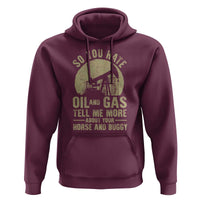 So You Hate Oil and Gas Satirical Political Hoodie Tell Me About Your Horse and Buggy Energy Commentary - Wonder Print Shop