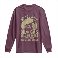 So You Hate Oil and Gas Satirical Political Long Sleeve Shirt Tell Me About Your Horse and Buggy Energy Commentary - Wonder Print Shop