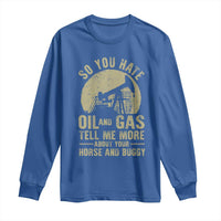 So You Hate Oil and Gas Satirical Political Long Sleeve Shirt Tell Me About Your Horse and Buggy Energy Commentary - Wonder Print Shop
