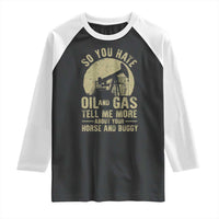 So You Hate Oil and Gas Satirical Political Raglan Shirt Tell Me About Your Horse and Buggy Energy Commentary - Wonder Print Shop
