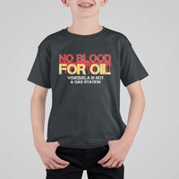 No Blood for Oil T Shirt For Kid Venezuela Sovereignty Resource Justice - undefined