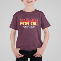 No Blood for Oil T Shirt For Kid Venezuela Sovereignty Resource Justice - undefined