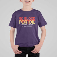 No Blood for Oil T Shirt For Kid Venezuela Sovereignty Resource Justice - undefined