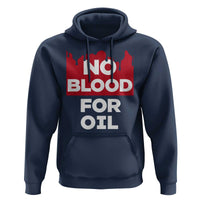 No Blood for Oil Hoodie Anti-War Resource Exploitation - Wonder Print Shop