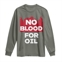 No Blood for Oil Long Sleeve Shirt Anti-War Resource Exploitation - Wonder Print Shop