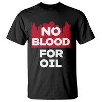 No Blood for Oil T Shirt Anti-War Resource Exploitation - Wonder Print Shop