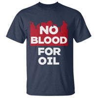 No Blood for Oil T Shirt Anti-War Resource Exploitation - Wonder Print Shop