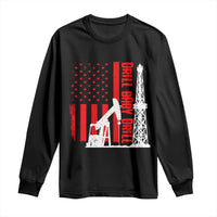 Drill Baby Drill American Flag Long Sleeve Shirt Distressed Oil Rig Oildfield Energy Industry - Wonder Print Shop