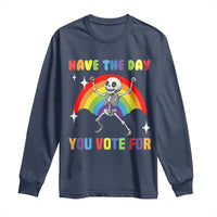 Sarcastic Skeleton Long Sleeve Shirt Have The Day You Voted For