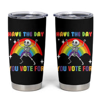 Sarcastic Skeleton Tumbler Cup Have The Day You Voted For