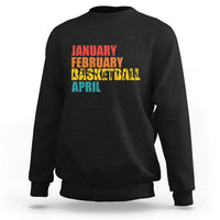 January February Basketball April Retro Season Apparel Sweatshirt - Wonder Print Shop