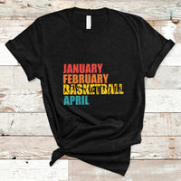 January February Basketball April Retro Season Apparel T-Shirt - Wonder Print Shop
