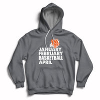 Charcoal pullover hoodie with drawstring hood and white “JANUARY FEBRUARY BASKETBALL APRIL” print