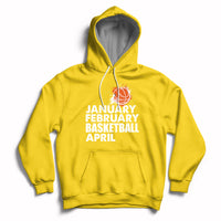 Daisy yellow pullover hoodie with drawstring hood and white “JANUARY FEBRUARY BASKETBALL APRIL” print