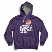 Purple pullover hoodie with drawstring hood and white “JANUARY FEBRUARY BASKETBALL APRIL” print