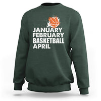 January February Basketball April Funny Season Apparel Sweatshirt - Wonder Print Shop