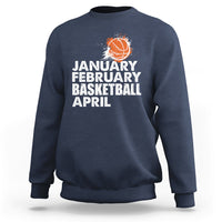 January February Basketball April Funny Season Apparel Sweatshirt - Wonder Print Shop