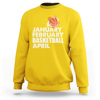 January February Basketball April Funny Season Apparel Sweatshirt - Wonder Print Shop