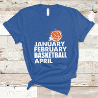 January February Basketball April Funny Season Apparel T-Shirt - Wonder Print Shop