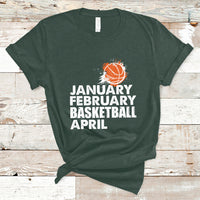 January February Basketball April Funny Season Apparel T-Shirt - Wonder Print Shop