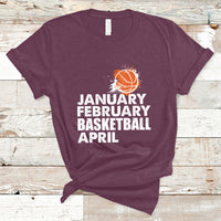 January February Basketball April Funny Season Apparel T-Shirt - Wonder Print Shop