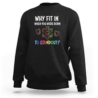 Why Fit In When You Were Born To Stand Out Autism Awareness Sweatshirt - Wonder Print Shop