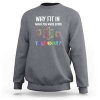 Why Fit In When You Were Born To Stand Out Autism Awareness Sweatshirt - Wonder Print Shop