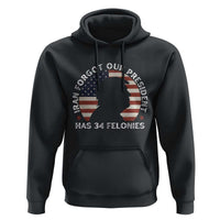Iran Forgot Our President Has 34 Felonies Hoodie Funny Political Satire Patriotic