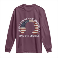 Iran Forgot Our President Has 34 Felonies Long Sleeve Shirt Funny Political Satire Patriotic