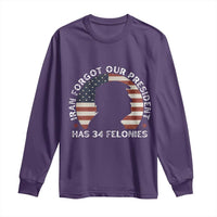Iran Forgot Our President Has 34 Felonies Long Sleeve Shirt Funny Political Satire Patriotic