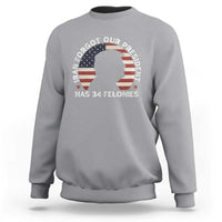 Iran Forgot Our President Has 34 Felonies Sweatshirt Funny Political Satire Patriotic